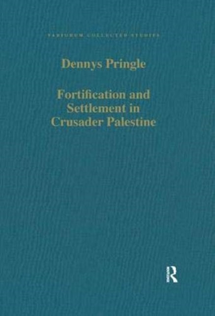 Book cover of: Fortification and Settlement in Crusader Palestine. By: Denys Pringle