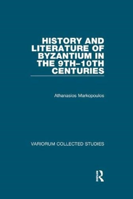 Book cover of: History and Literature of Byzantium in the 9th–10th Centuries. By: Athanasios Markopoulos