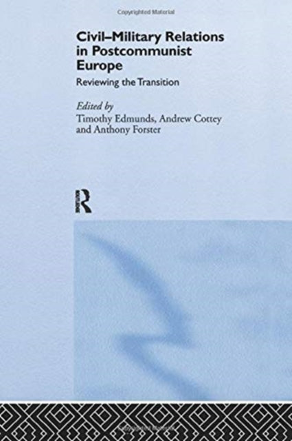 Book cover of: Civil-Military Relations in Post-Communist Europe. By: Timothy Edmunds