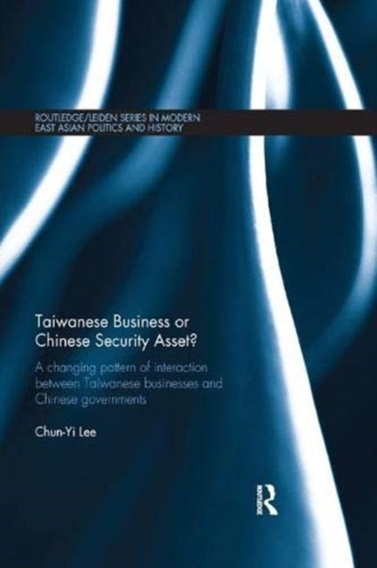 Book cover of: Taiwanese Business or Chinese Security Asset. By: Chun-Yi Lee
