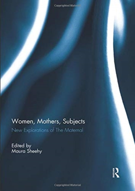Book cover of: Women, Mothers, Subjects. By: Maura Sheehy