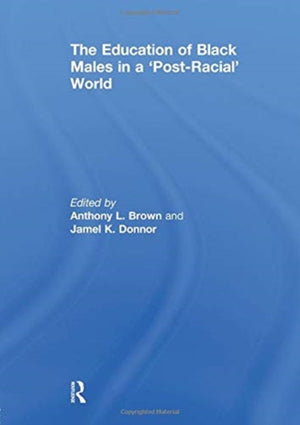 Education of Black Males in a 'Post-Racial' World