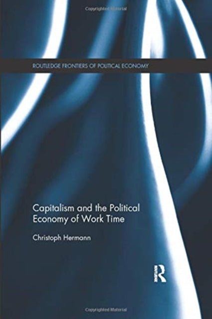 Book cover of: Capitalism and the Political Economy of Work Time. By: Christoph Hermann