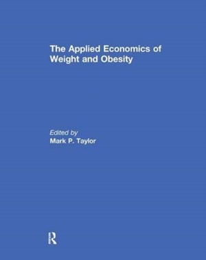 The Applied Economics of Weight and Obesity