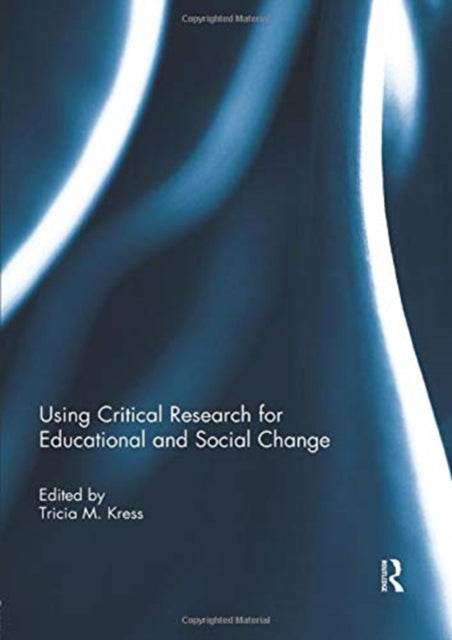 Book cover of: Using Critical Research for Educational and Social Change. By: Tricia Kress