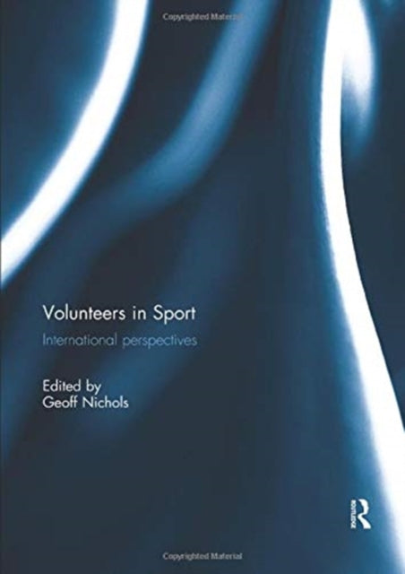 Book cover of: Volunteers in Sport: International perspectives. By: Geoff Nichols
