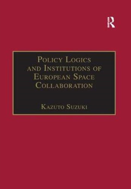 Book cover of: Policy Logics and Institutions of European Space Collaboration. By: Kazuto Suzuki