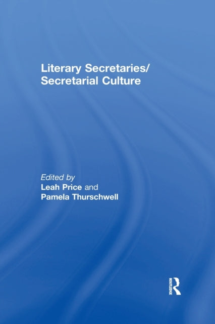 Book cover of: Literary Secretaries/Secretarial Culture. By: Leah Price