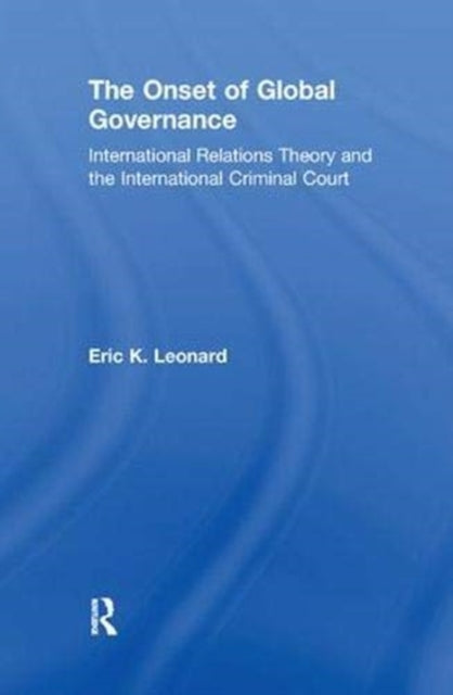 Book cover of: Onset of Global Governance. By: Eric K. Leonard