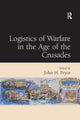 Book cover of: Logistics of Warfare in the Age of the Crusades. By: John H. Pryor