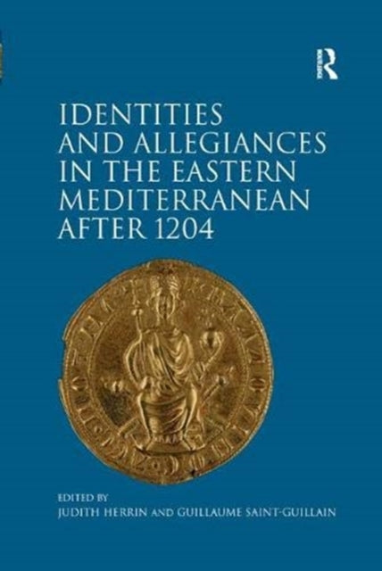 Book cover of: Identities and Allegiances in the Eastern Mediterranean after 1204. By: Judith Herrin