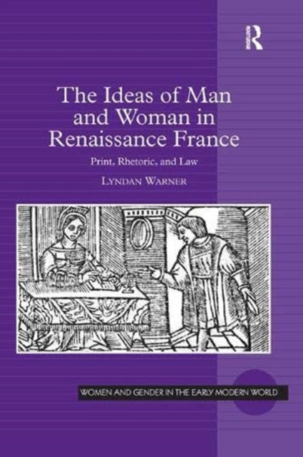Book cover of: Ideas of Man and Woman in Renaissance France. By: Lyndan Warner