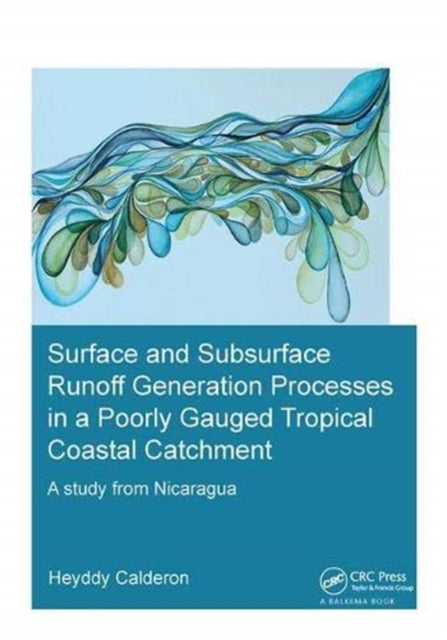 Book cover of: Surface and Subsurface Runoff Generation Processes in a Poorly Gauged Tropical Coastal Catchment. By: Heyddy Calderon Palma