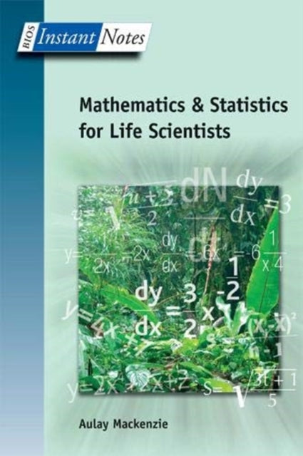 Book cover of: BIOS Instant Notes in Mathematics and Statistics for Life Scientists. By: Aulay MacKenzie