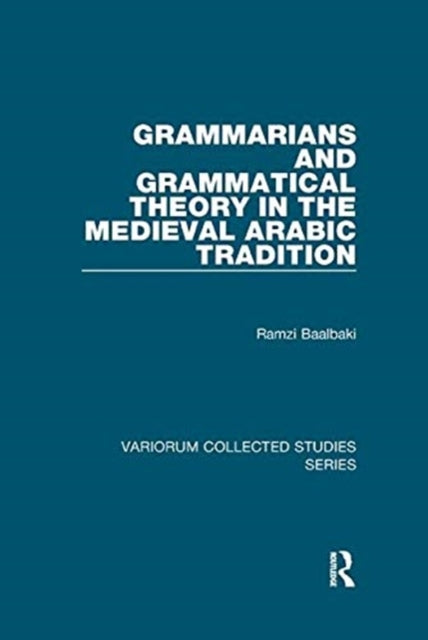 Book cover of: Grammarians and Grammatical Theory in the Medieval Arabic Tradition. By: Ramzi Baalbaki