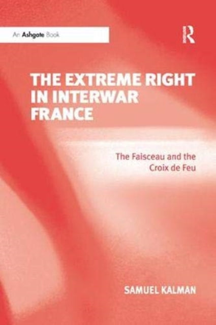 Book cover of: Extreme Right in Interwar France. By: Samuel Kalman