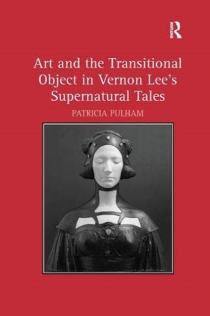 Book cover of: Art and the Transitional Object in Vernon Lee's Supernatural Tales. By: Patricia Pulham