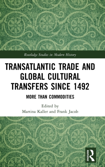 Book cover of: Transatlantic Trade and Global Cultural Transfers Since 1492. By: Martina Kaller