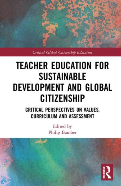 Book cover of: Teacher Education for Sustainable Development and Global Citizenship. By: Philip Bamber