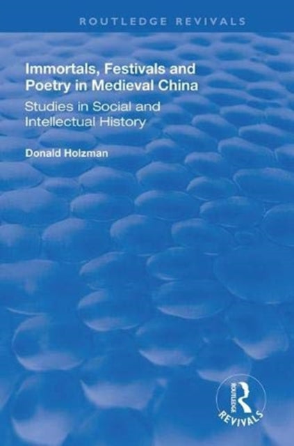 Book cover of: Immortals, Festivals, and Poetry in Medieval China. By: Donald Holzman
