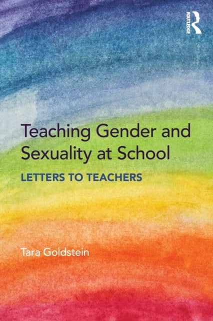 Book cover of: Teaching Gender and Sexuality at School. By: Tara Goldstein