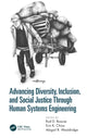 Book cover of: Advancing Diversity, Inclusion, and Social Justice Through Human Systems Engineering. By: Rod D. Roscoe