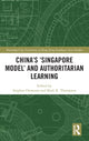 Book cover of: China's ‘Singapore Model’ and Authoritarian Learning. By: Stephan Ortmann