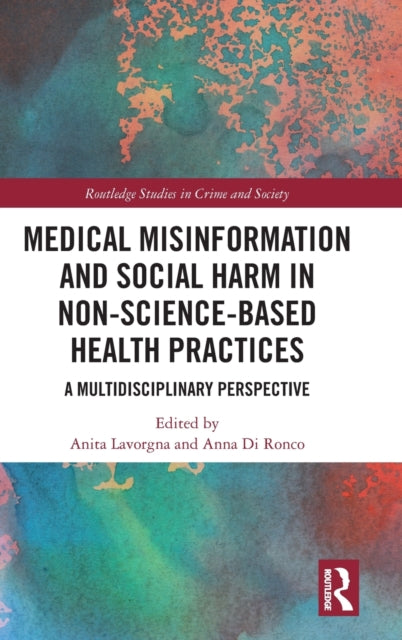 Book cover of: Medical Misinformation and Social Harm in Non-Science Based Health Practices. By: Anita Lavorgna