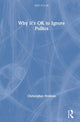 Book cover of: Why It's OK to Ignore Politics. By: Christopher Freiman