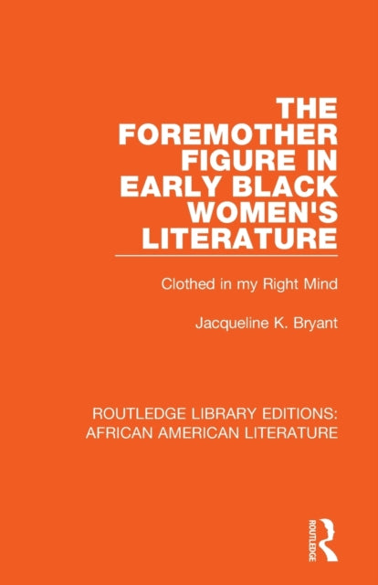 Book cover of: Foremother Figure in Early Black Women's Literature. By: Jacqueline Bryant
