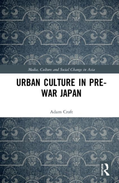 Book cover of: Urban Culture in Pre-War Japan. By: Adam Thorin Croft