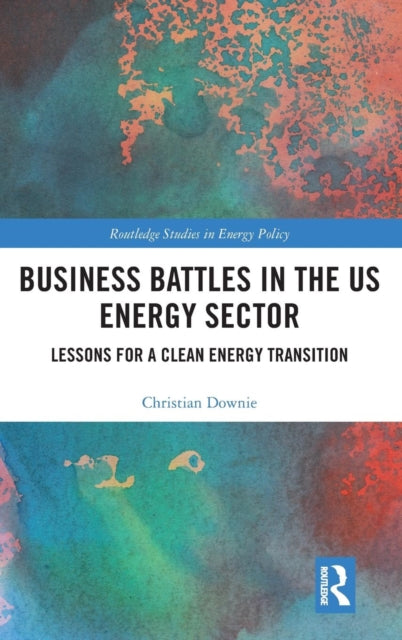 Book cover of: Business Battles in the US Energy Sector. By: Christian Downie