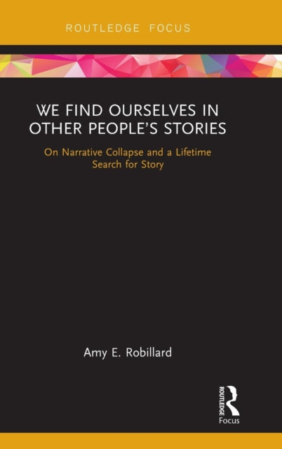 Book cover of: We Find Ourselves in Other People’s Stories. By: Amy E. Robillard