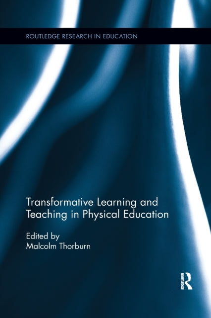 Book cover of: Transformative Learning and Teaching in Physical Education. By: Malcolm Thorburn