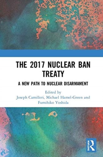 Book cover of: 2017 Nuclear Ban Treaty. By: Joseph A. Camilleri