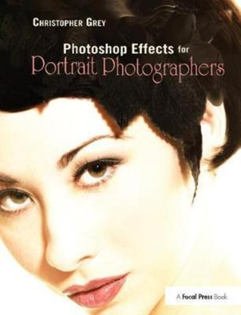Book cover of: Photoshop Effects for Portrait Photographers. By: Christopher Grey