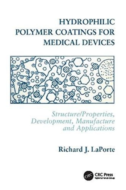 Book cover of: Hydrophilic Polymer Coatings for Medical Devices. By: Richard J. LaPorte