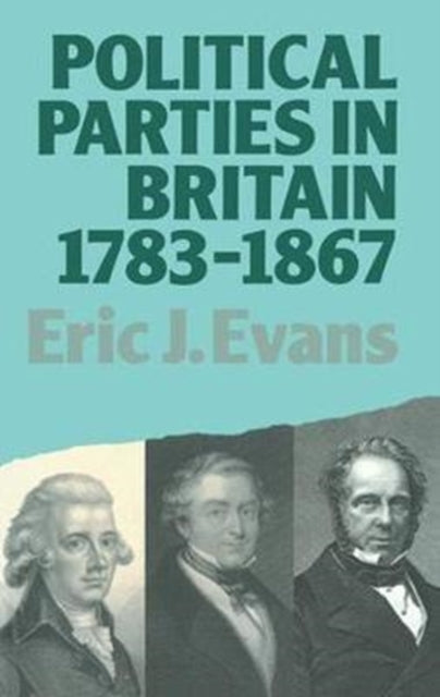 Book cover of: Political Parties in Britain 1783-1867. By: Eric J. Evans