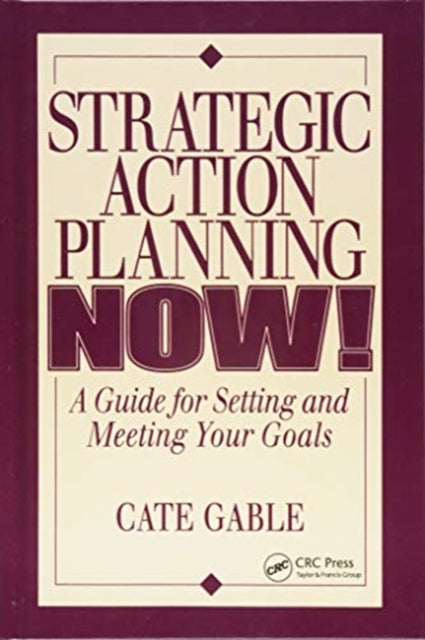 Strategic Action Planning Now Setting and Meeting Your Goals