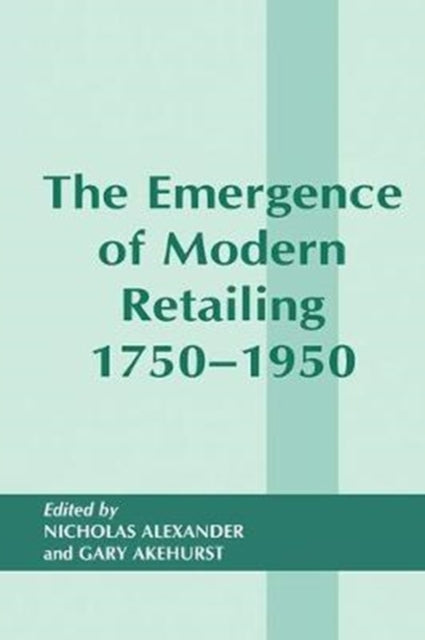 Book cover of: Emergence of Modern Retailing 1750-1950. By: Gary Akehurst