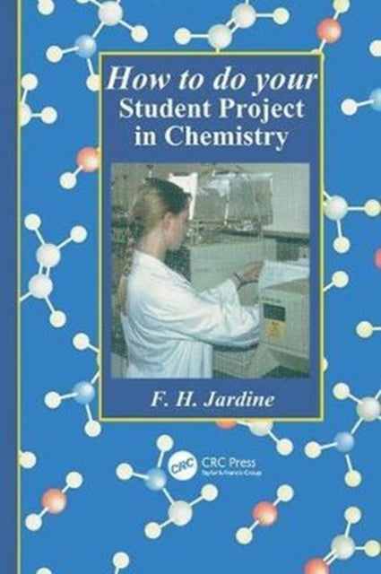 Book cover of: How to do your Student Project in Chemistry. By: Fred H. Jardine