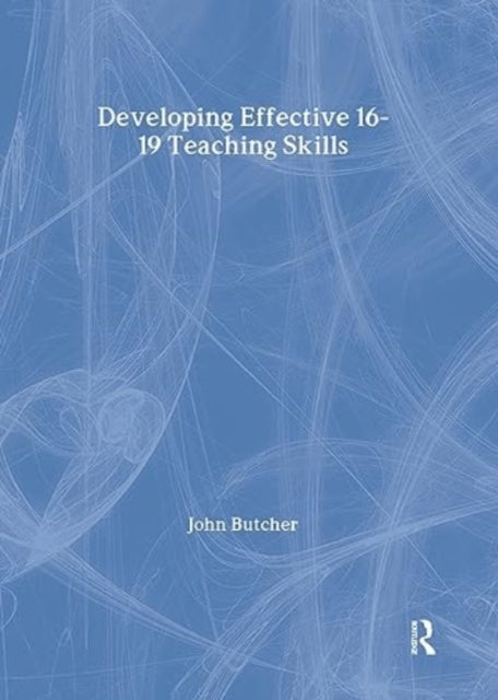 Book cover of: Developing Effective 16-19 Teaching Skills. By: John Butcher