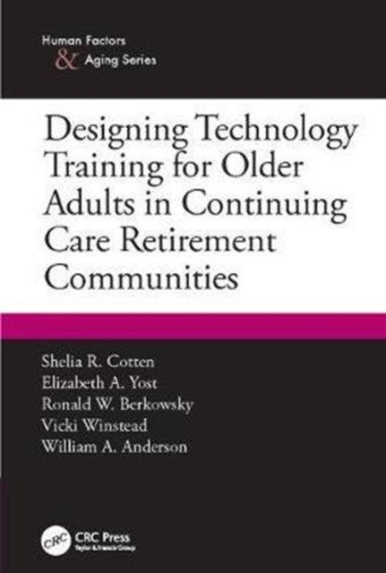 Book cover of: Designing Technology Training for Older Adults in Continuing Care Retirement Communities. By: Shelia R. Cotten
