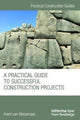 Book cover of: Practical Guide to Successful Construction Projects. By: Arent van Wassenaer