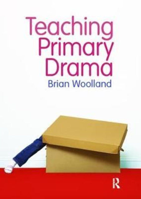 Book cover of: Teaching Primary Drama. By: Brian Woolland
