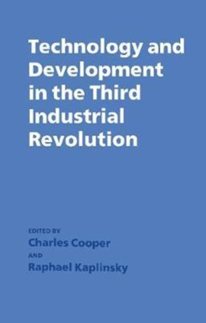 Book cover of: Technology and Development in the Third Industrial Revolution. By: Charles Cooper