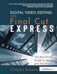 Book cover of: Digital Video Editing with Final Cut Express. By: Charles Roberts
