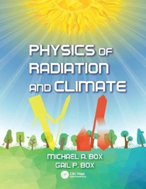 Book cover of: Physics of Radiation and Climate. By: Michael A. Box