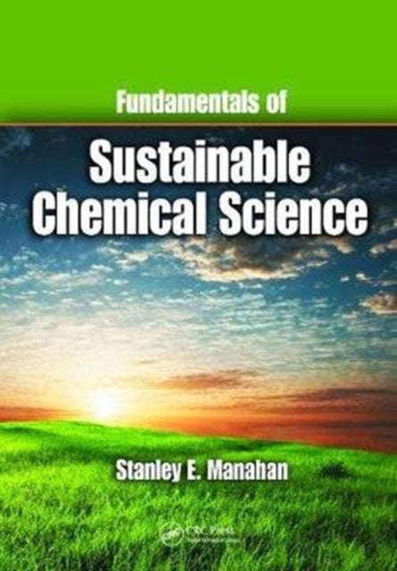 Book cover of: Fundamentals of Sustainable Chemical Science. By: Stanley E. Manahan