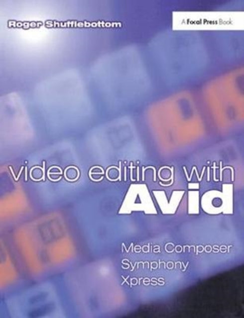 Book cover of: Video Editing with Avid: Media Composer, Symphony, Xpress. By: Roger Shufflebottom